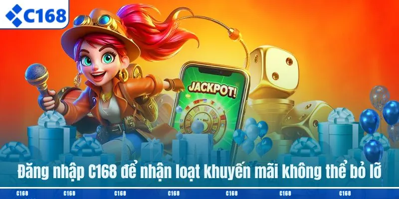Đăng nhập C168 để nhận loạt khuyến mãi không thể bỏ lỡ