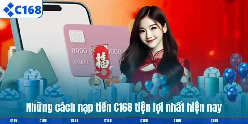 Những cách nạp tiền C168 tiện lợi nhất hiện nay